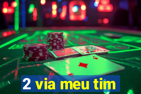 2 via meu tim